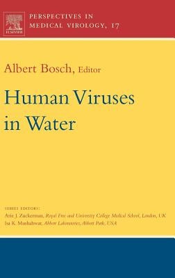 Human Viruses in Water: Perspectives in Medical Virology Volume 17 by Bosch, Albert