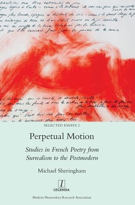 Perpetual Motion: Studies in French Poetry from Surrealism to the Postmodern by Sheringham, Michael