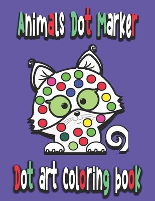 Dot art coloring book: Animals Dot Marker: dot marker children by Zack Rh