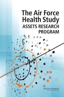 The Air Force Health Study Assets Research Program by Institute of Medicine