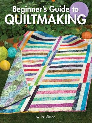 Beginner's Guide to Quiltmaking by Simon, Jeri