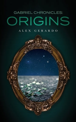 Gabriel Chronicles: Origins by Gerardo, Alex
