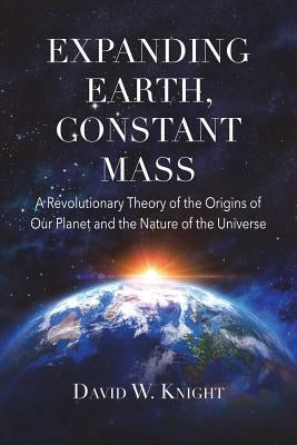 Expanding Earth, Constant Mass by Knight, David W.