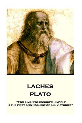 Plato - Laches: "For a man to conquer himself is the first and noblest of all victories" by Jowett, Benjamin