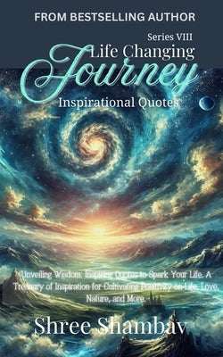 Life Changing Journey: Inspirational Quotes Series - VIII by Shambav, Shree