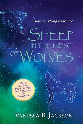 Sheep in the Midst of Wolves: Diary of a Single Mother by Jackson, Vanessa B.