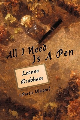 All I Need Is A Pen: (Poetic Visions) by Leonna Brabham