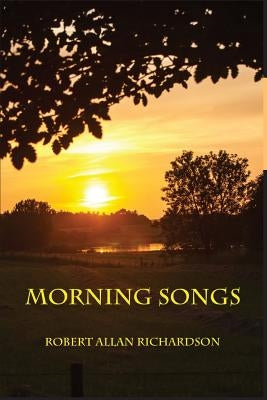 Morning Songs by Richardson, Robert Allan