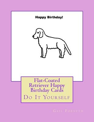 Flat-Coated Retriever Happy Birthday Cards: Do It Yourself by Forsyth, Gail