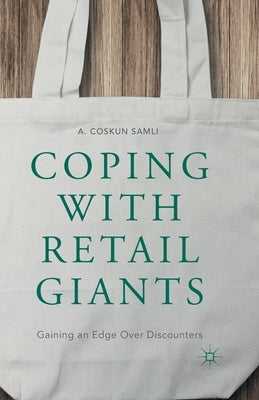 Coping with Retail Giants: Gaining an Edge Over Discounters by Samli, A. Coskun
