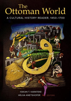 The Ottoman World: A Cultural History Reader, 1450-1700 by Karateke, Hakan T.