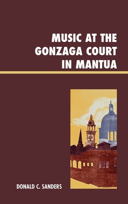 Music at the Gonzaga Court in Mantua by Sanders, Donald