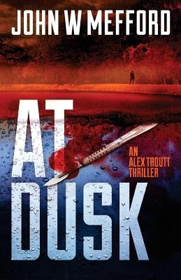 AT Dusk (An Alex Troutt Thriller, Book 5) by Mefford, John W.