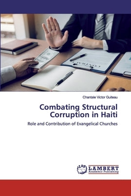 Combating Structural Corruption in Haiti by Guiteau, Chantale Victor
