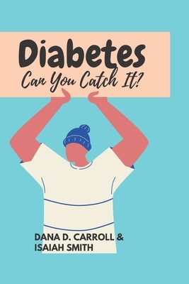 Diabetes Can You Catch It? by Smith, Isaiah