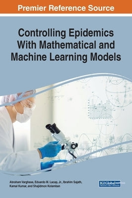 Controlling Epidemics With Mathematical and Machine Learning Models by Varghese, Abraham
