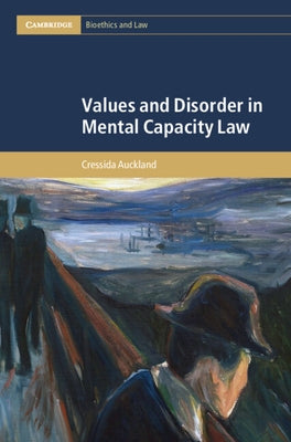 Values and Disorder in Mental Capacity Law by Auckland, Cressida