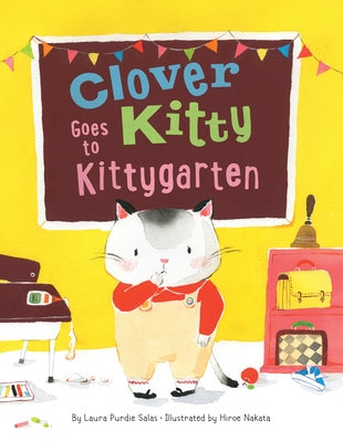 Clover Kitty Goes to Kittygarten by Salas, Laura Purdie