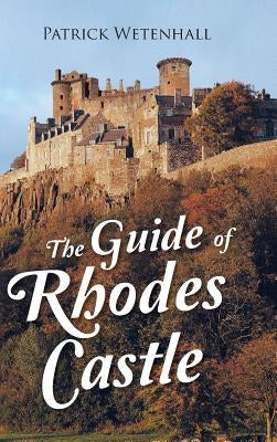 The Guide of Rhodes Castle by Wetenhall, Patrick