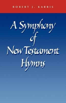 A Symphony of New Testament Hymns by Karris, Robert J.