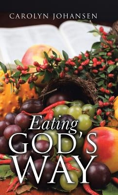 Eating God's Way by Johansen, Carolyn