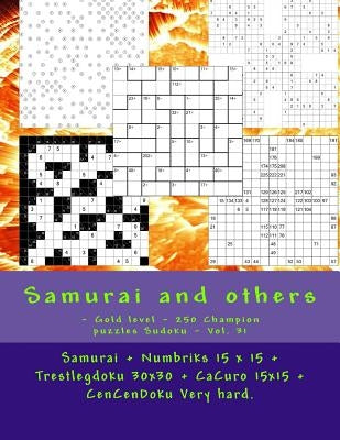 Samurai and others - Gold level - 250 Champion puzzles Sudoku - Vol. 31: Samurai + Numbriks 15 x 15 + Trestlegdoku 30x30 + CaCuro 15x15 + CenCenDoku V by Pitenko, Andrii