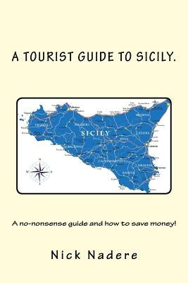 Welcome to Sicily: Everything you need to know and save money! by Nadere, Nick