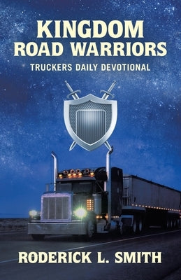 Kingdom Road Warriors: Truckers Daily Devotional by Smith, Roderick L.