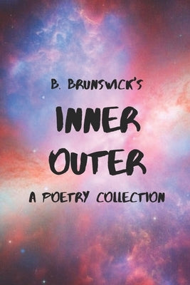 Inner Outer: A Poetry Collection by Brunswick, B.