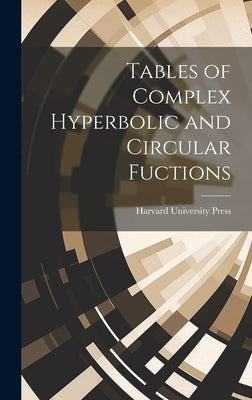 Tables of Complex Hyperbolic and Circular Fuctions by Harvard University Press