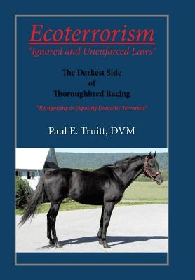 Ecoterrorism: Ignored and Unenforced Law by Truitt, Paul E.