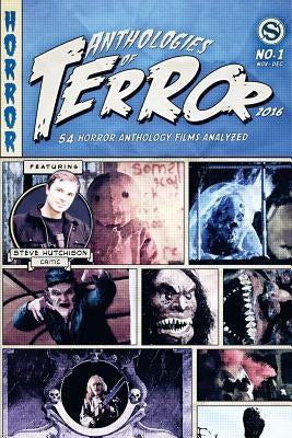 Anthologies of Terror 2016: 54 Horror Anthology Films Analyzed by Hutchison, Steve