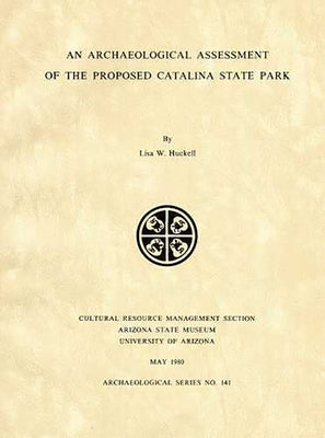 An Archaeological Assessment of the Proposed Catalina State Park by Huckell, Lisa W.