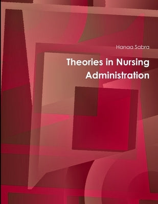 Theories in Nursing Administration by Sabra, Hanaa