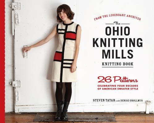 The Ohio Knitting Mills Knitting Book: 26 Patterns Celebrating Four Decades of American Sweater Style by Grollmus, Denise