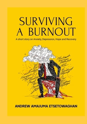 Surviving a Burnout: A short story on Anxiety, Depression, Hope and Recovery by Etsetowaghan, Andrew
