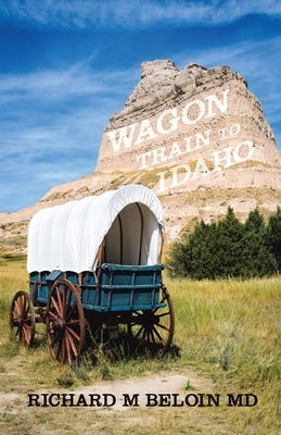 Wagon Train to Idaho: A Western Bounty Hunter, Romance, and Entrepreneur Series-Book 3 by Beloin, Richard M.
