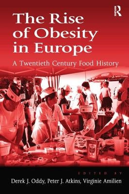 The Rise of Obesity in Europe: A Twentieth Century Food History by Oddy, Derek J.