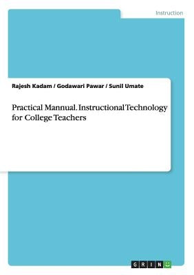 Practical Mannual. Instructional Technology for College Teachers by Kadam, Rajesh