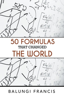 Fifty Formulas that Changed the World by Francis, Balungi