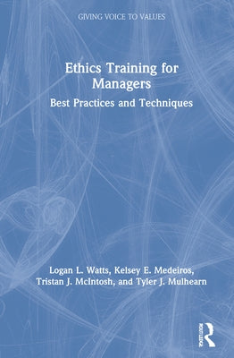 Ethics Training for Managers: Best Practices and Techniques by Watts, Logan L.