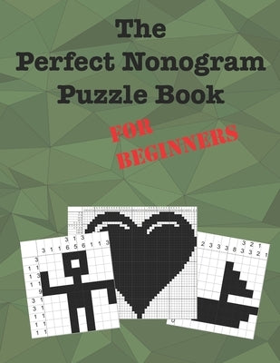 The Perfect Nonogram Puzzle Book For Beginners: Learn How To Do Nonograms by Kinzer, Dave