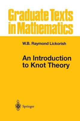 An Introduction to Knot Theory by Lickorish, W. B. Raymond