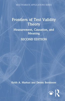 Frontiers of Test Validity Theory: Measurement, Causation, and Meaning by Markus, Keith A.