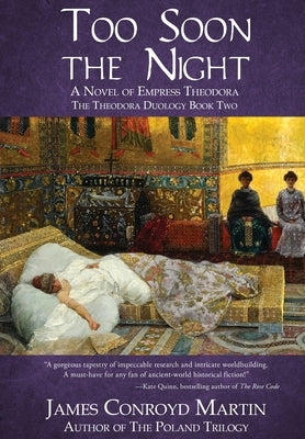 Too Soon the Night: A Novel of Empress Theodora by Martin, James Conroyd