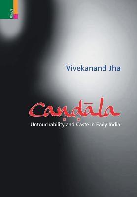 Candala: Untouchability and Caste in Early India by Jha, Vivekanand