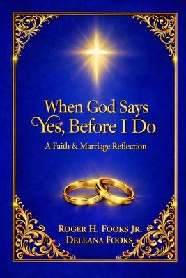 When God Says Yes Before I Do by Bowman-Fooks, Deleana L.