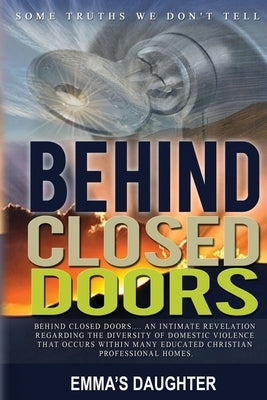Behind Closed Doors: Some Truths We Don't Tell... by Daughter, Emma's