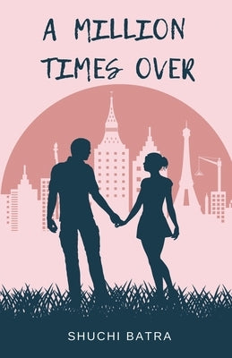 A Million Times over by Batra, Shuchi