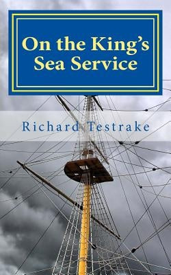 On the King's Sea Service by Testrake, Richard